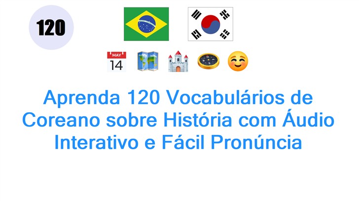 Aprenda 120 Vocabulários de Coreano sobre História com Áudio Interativo e Fácil Pronúncia
